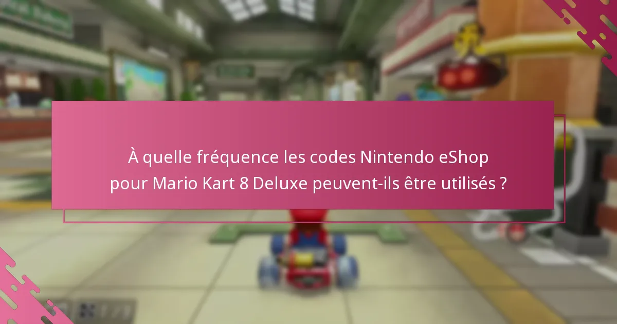 À quelle fréquence les codes Nintendo eShop pour Mario Kart 8 Deluxe peuvent-ils être utilisés ?