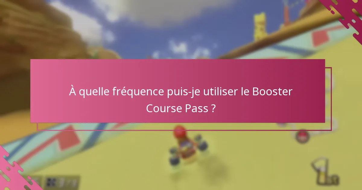 À quelle fréquence puis-je utiliser le Booster Course Pass ?