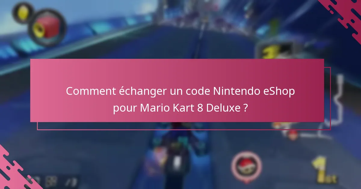 Quelles limitations devrais-je connaître lors de l’échange de codes eShop ?
