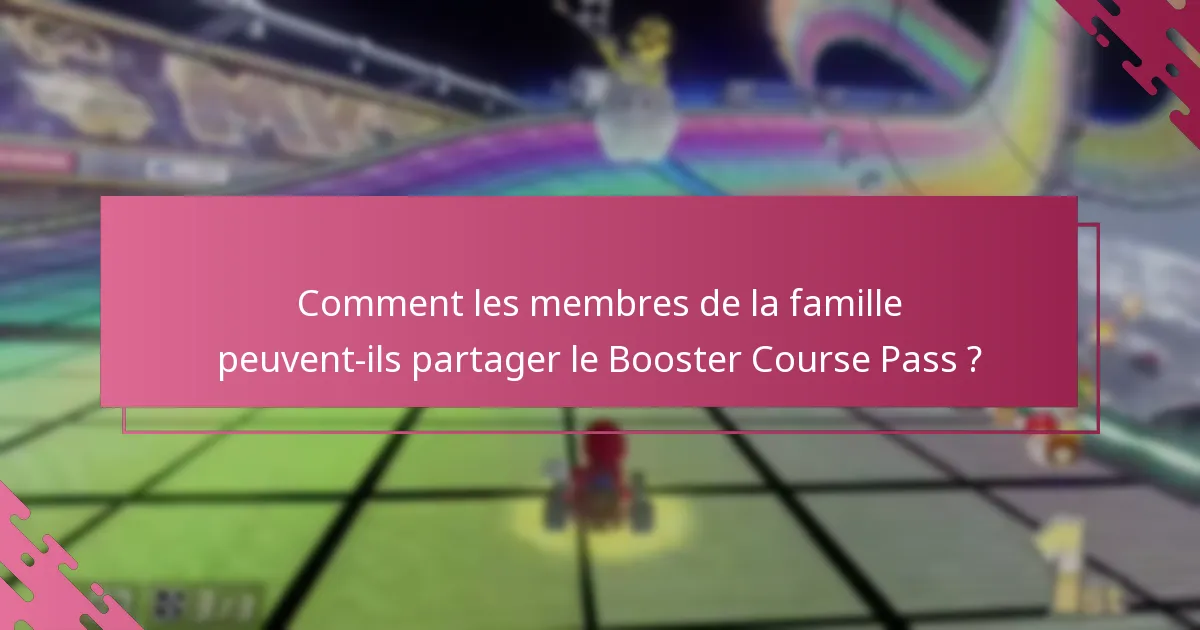 Comment les membres de la famille peuvent-ils partager le Booster Course Pass ?
