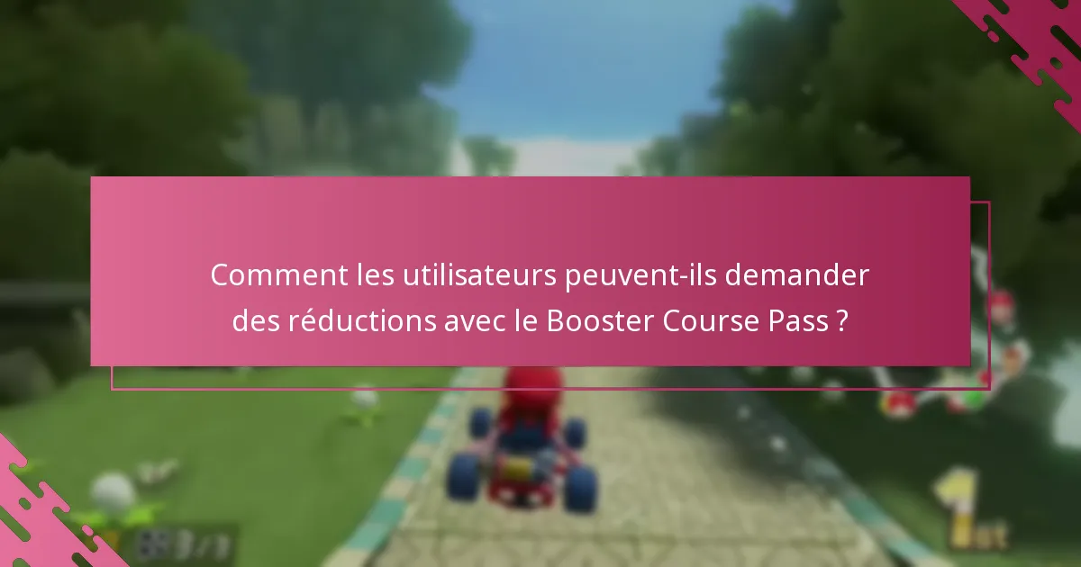 Qui est éligible pour bénéficier des réductions avec le Booster Course Pass ?