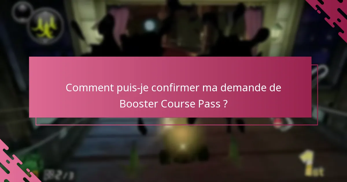 Comment puis-je confirmer ma demande de Booster Course Pass ?