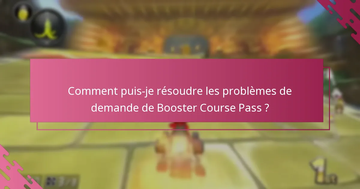 Comment puis-je résoudre les problèmes de demande de Booster Course Pass ?
