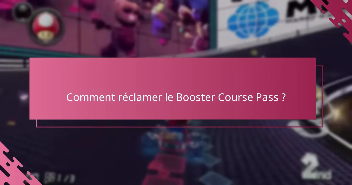 Quelles sont les exigences pour réclamer le Booster Course Pass ?