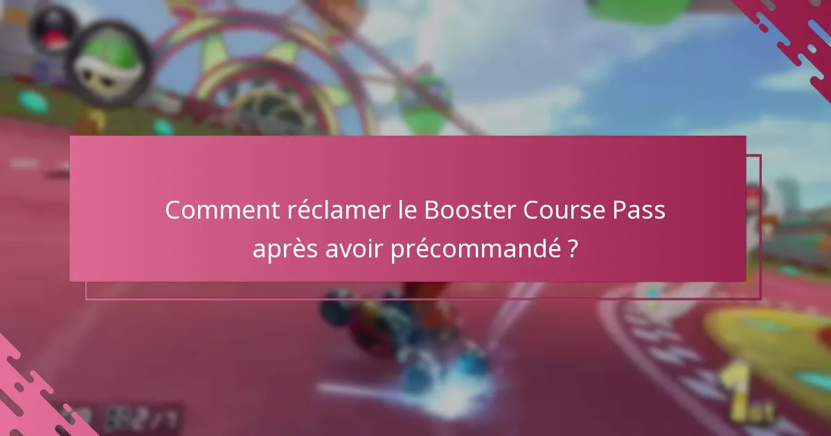 Quand puis-je m’attendre à réclamer mon Booster Course Pass ?