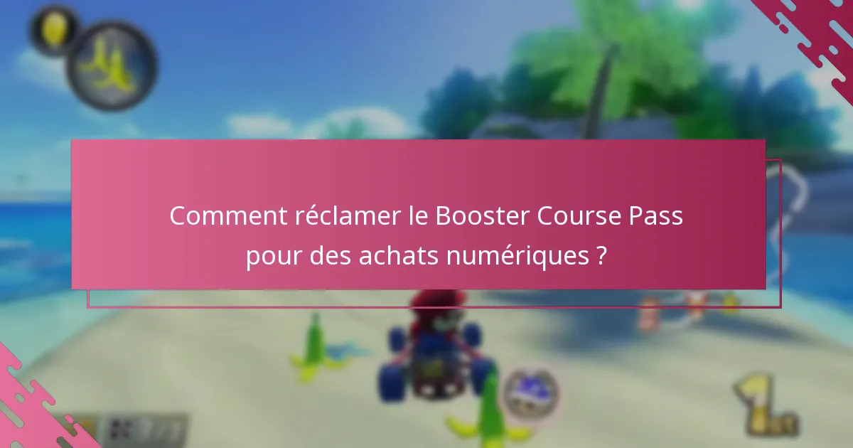 Comment réclamer le Booster Course Pass pour des achats numériques ?