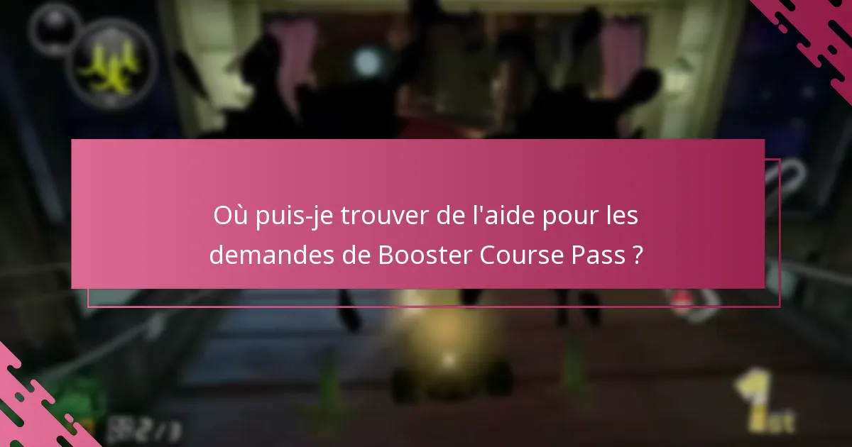 Où puis-je trouver de l’aide pour les demandes de Booster Course Pass ?