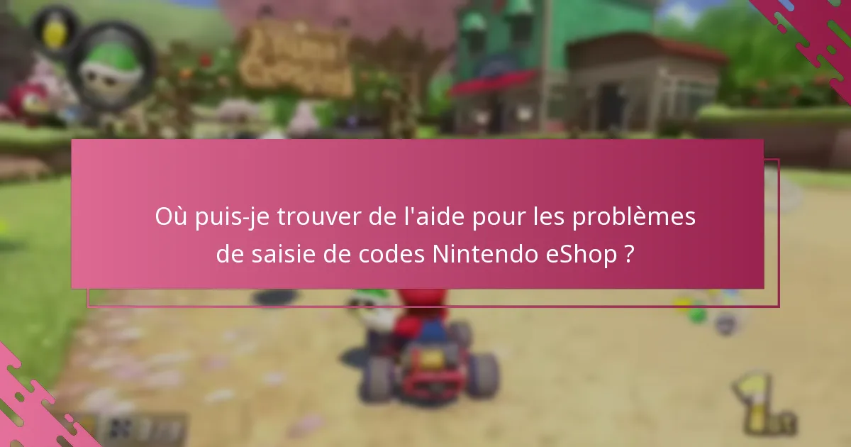 Où puis-je trouver de l’aide pour les problèmes de saisie de codes Nintendo eShop ?