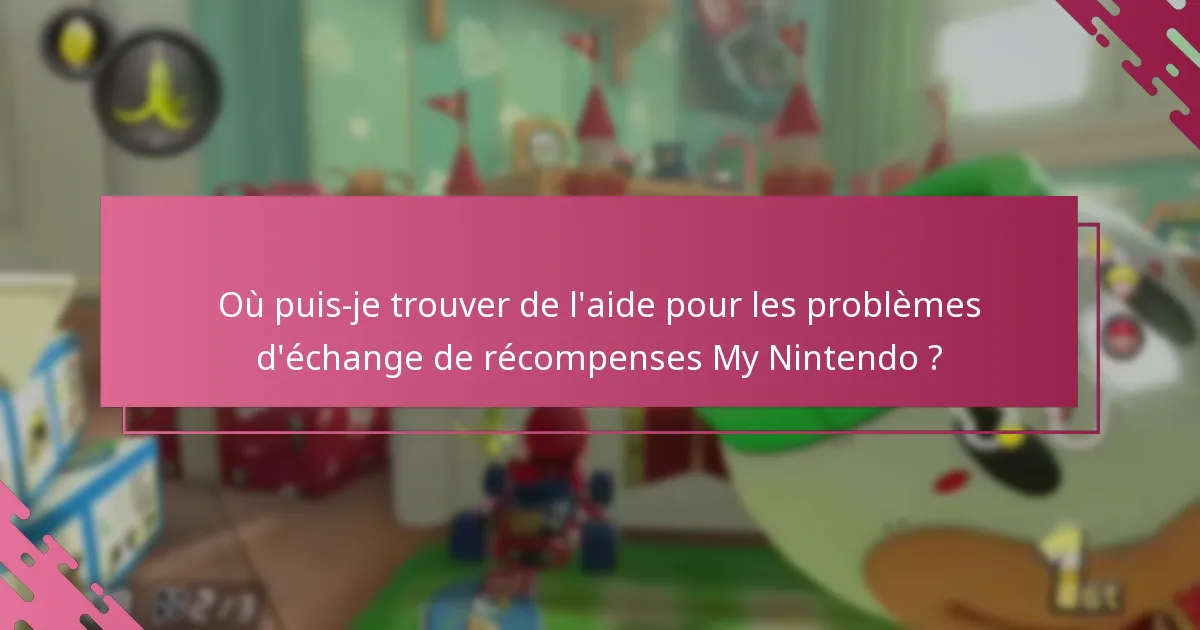 Où puis-je trouver de l’aide pour les problèmes d’échange de récompenses My Nintendo ?