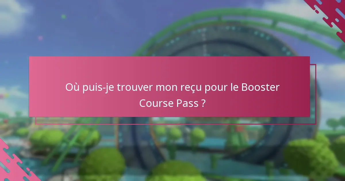 Où puis-je trouver mon reçu pour le Booster Course Pass ?