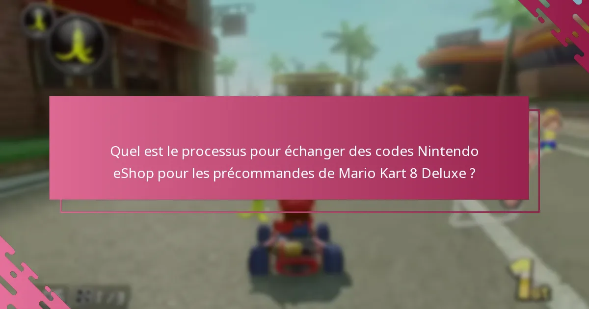 Que faire si mon code Nintendo eShop pour Mario Kart 8 Deluxe ne fonctionne pas ?