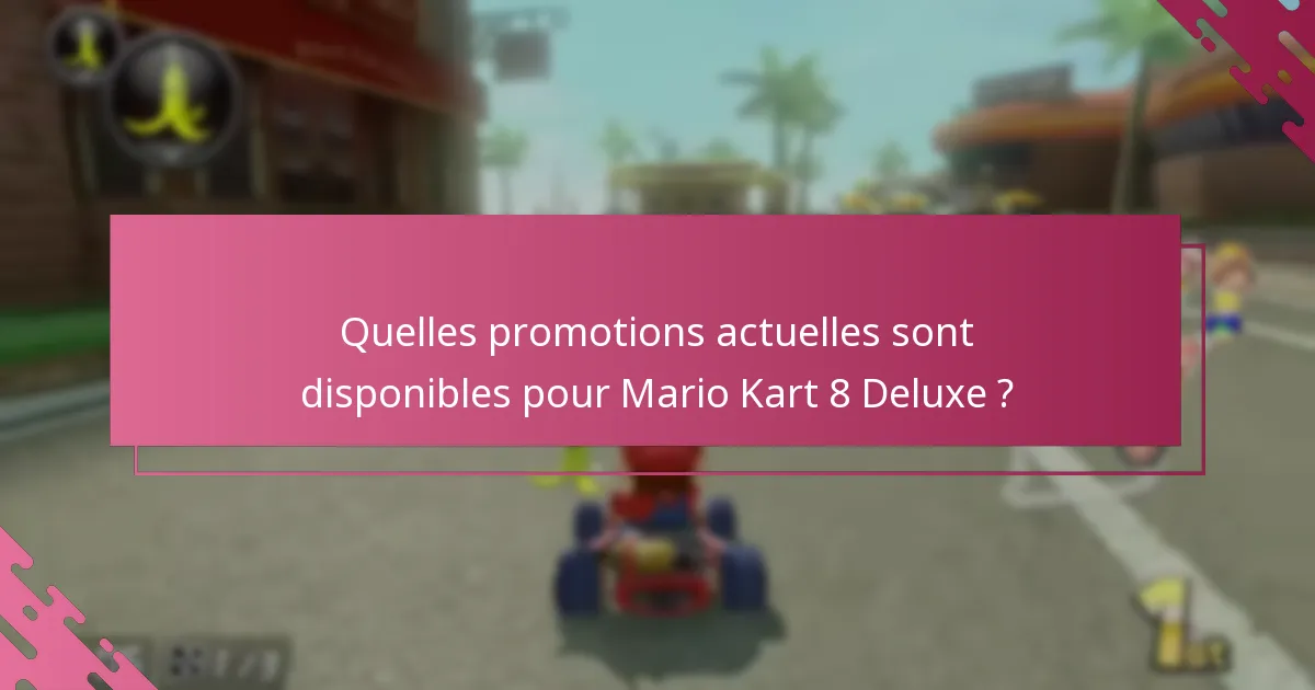 Comment les promotions actuelles se comparent-elles aux offres passées pour Mario Kart 8 Deluxe ?