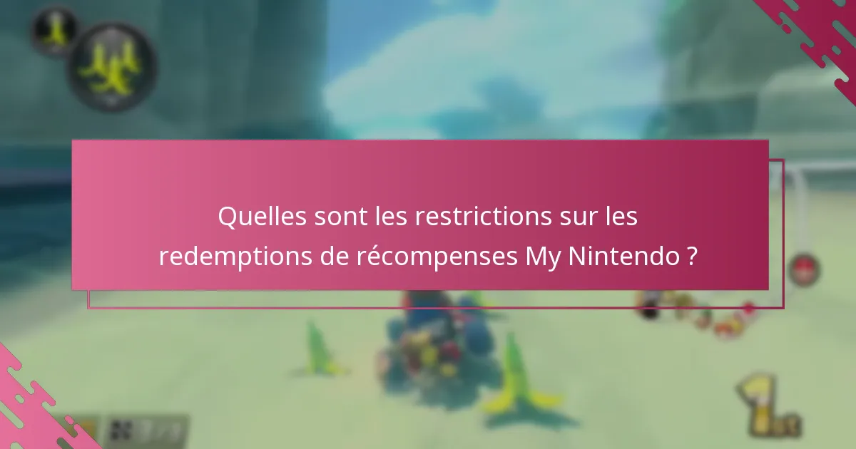 Quelles sont les restrictions sur les redemptions de récompenses My Nintendo ?