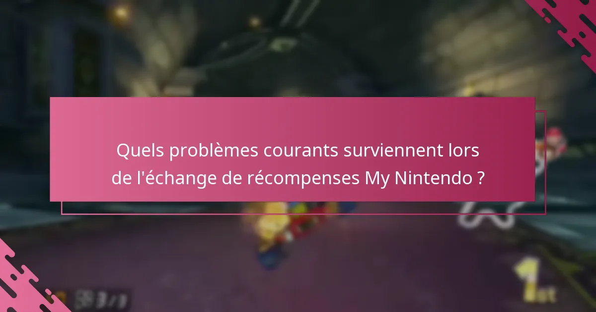 Quels problèmes courants surviennent lors de l’échange de récompenses My Nintendo ?