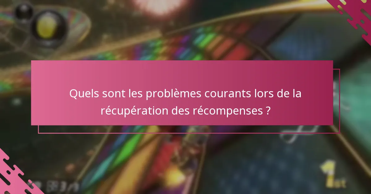 Quels sont les problèmes courants lors de la récupération des récompenses ?
