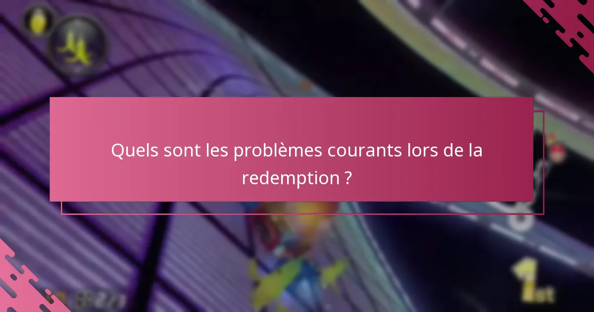 Quels sont les problèmes courants lors de la redemption ?
